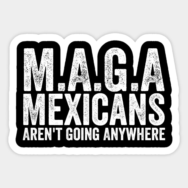 Mexicans Aren't Going Anywhere Sticker by ArtistTee ⭐⭐⭐⭐⭐
